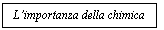 Text Box: L'importanza della chimica