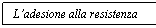 Text Box: L'adesione alla resistenza