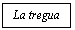 Text Box: La tregua